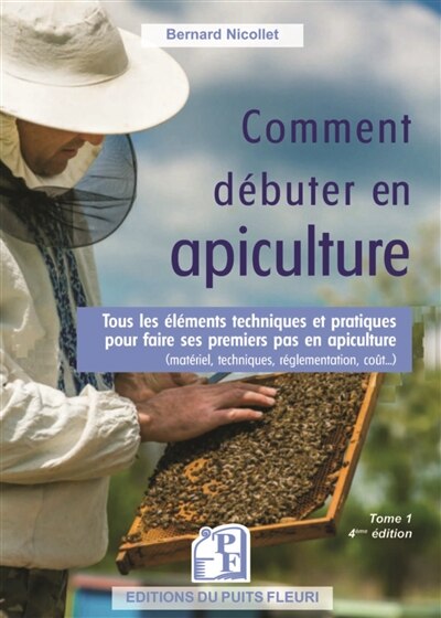 Front cover_Comment débuter en apiculture : tous les éléments techniques et pratiques pour faire ses premiers pas en apiculture (matériel, techniques, réglementation, coût...)