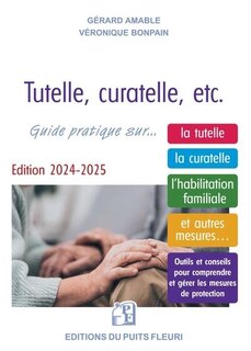 Couverture_Tutelle, curatelle, etc. : comment protéger un proche ? : guide juridique et pratique sur... la tutelle, la curatelle, l'habilitation familiale, et autres mesures...