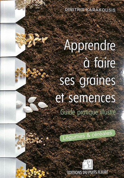 Couverture_Apprendre à faire ses graines et semences : guide pratique illustré : légumes & céréales