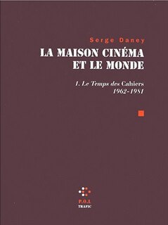 Front cover_La maison cinéma et le monde, Vol. 1. Le temps des Cahiers 1962-1981