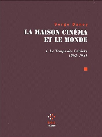 Front cover_La maison cinéma et le monde, Vol. 1. Le temps des Cahiers 1962-1981