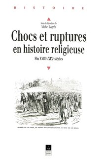 Couverture_Chocs et ruptures en histoire religieuse : fin XVIIIe-XIXe siècles