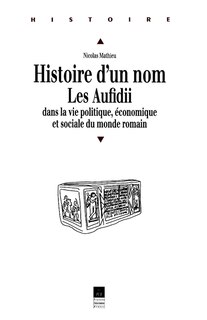 Front cover_Histoire d'un nom, les Aufidii, dans la vie politique, économique et sociale du monde romain
