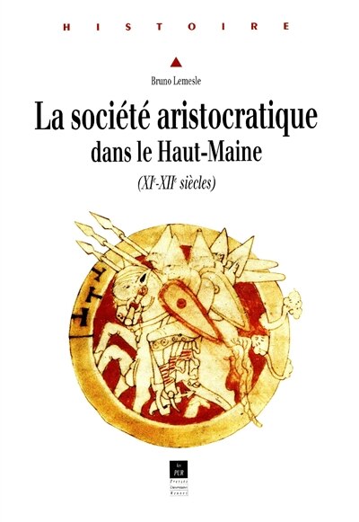 Front cover_La société aristocratique dans le Haut-Maine (XIe-XIIe siècles)