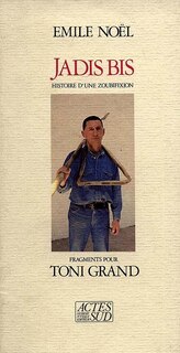 Front cover_Jadis bis : histoire d'une zoubifixion, fragments pour Toni Grand
