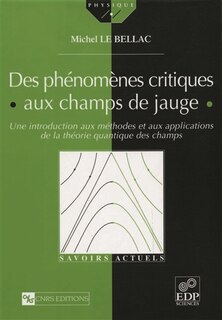 Couverture_Des phénomènes critiques aux champs de jauge : une introduction aux méthodes et applications de la théorie quantique des champs