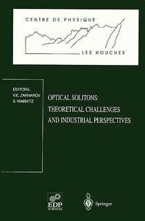 Couverture_Optical solitons : theoretical challenges and industrial perspectives : Les Houches workshop, september 28-october 2, 1998