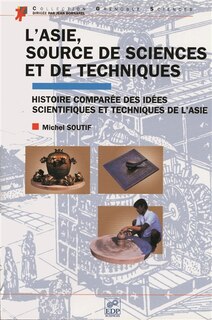 Couverture_L'Asie, source de sciences et de techniques : histoire comparée des idées scientifiques et techniques de l'Asie