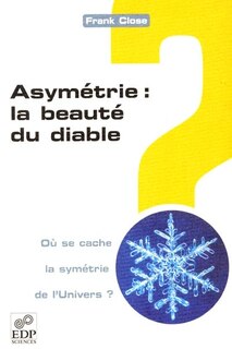 Front cover_Asymétrie : la beauté du diable : où se cache la symétrie de l'Univers ?