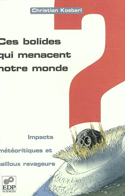 Front cover_Ces bolides qui menacent notre monde : cratères d'impact et cailloux ravageurs