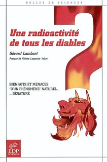 Front cover_Une radioactivité de tous les diables : bienfaits et menaces d'un phénomène naturel dénaturé