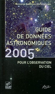 Front cover_Guide de données astronomiques pour l'observation du ciel 2005 : annuaire du Bureau des longitudes : calendriers, Soleil, Lune, planètes, astéroïdes, satellites, comètes, étoiles