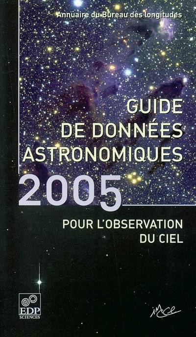 Front cover_Guide de données astronomiques pour l'observation du ciel 2005 : annuaire du Bureau des longitudes : calendriers, Soleil, Lune, planètes, astéroïdes, satellites, comètes, étoiles