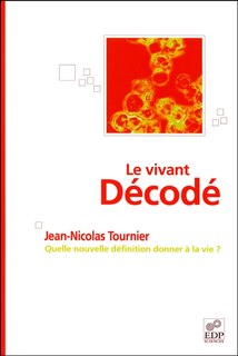 Front cover_Le vivant décodé : quelle nouvelle définition donner à la vie ?