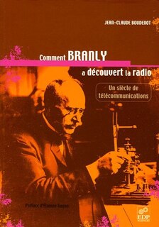 Couverture_Comment Branly a découvert la radio ? : un siècle de télécommunications