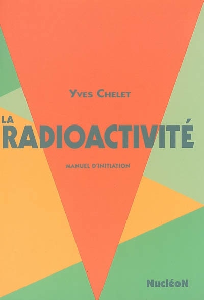 Front cover_La radioactivité : manuel d'initiation
