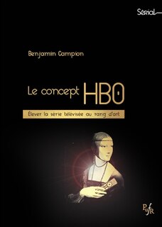 Front cover_Le concept HBO : élever la série télévisée au rang d'art