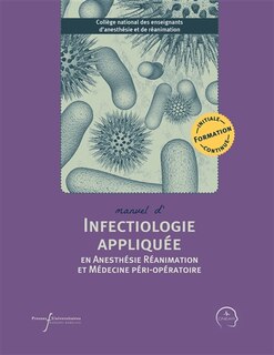 Front cover_Manuel d'infectiologie appliquée en anesthésie réanimation et médecine péri-opératoire : formation initiale, continue