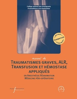 Couverture_Manuel de traumatismes graves, ALR, transfusion et hémostase appliqués en anesthésie, réanimation, médecine péri-opératoire