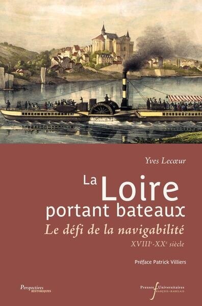 Front cover_La Loire portant bateaux : le défi de la navigabilité : XVIIIe-XXe siècle