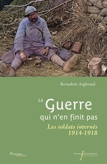 Couverture_La guerre qui n'en finit pas : les soldats internés : 1914-1918