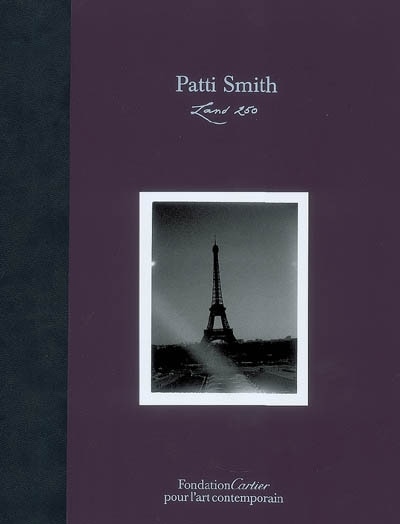 Front cover_Land 250, Patti Smith : exposition, Paris, Fondation Cartier pour l'art contemporain, 28 mars-22 juin 2008