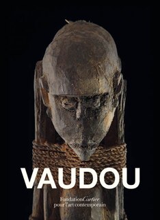 Couverture_Vaudou : exposition à la Fondation Cartier, Paris, 5 avril au 25 septembre 2011 = Vodun
