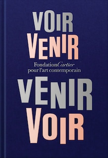 Front cover_Fondation Cartier pour l'art contemporain: Voir Venir, Venir Voir