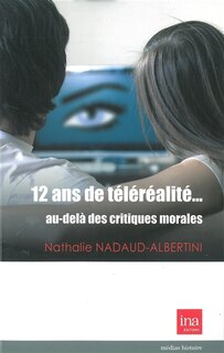 Couverture_12 ans de téléréalité... au-delà des critiques morales