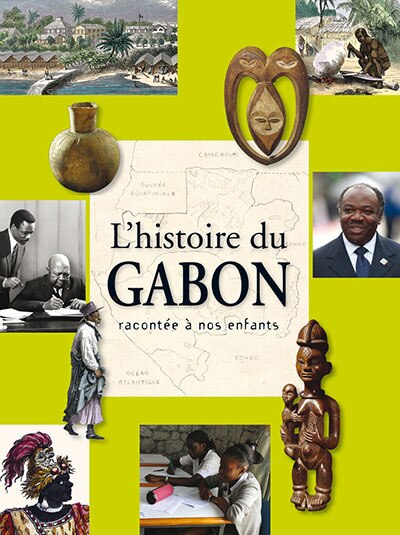L' histoire du Gabon racontée à nos enfants: de la préhistoire à nos jours