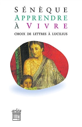 Apprendre à vivre: lettres à Lucilius