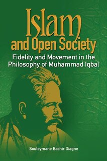 Front cover_Islam And Open Society Fidelity And Movement In The Philosophy Of Muhammad Iqbal