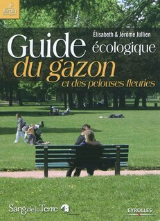 Couverture_Guide écologique du gazon et des pelouses fleuries : la strate herbacée dans l'écosystème jardin, intérêt écologique des prairies naturelles en gazons fleuris, réussir un gazon économe en eau, engrais et tontes, recyclage des déchets verts, rénovation, re