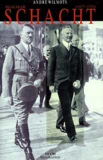 Couverture_Hjalmar Schacht (1877-1970) : grand argentier d'Hitler