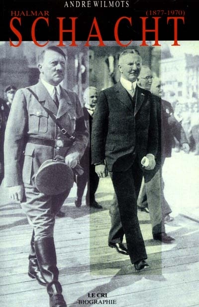 Couverture_Hjalmar Schacht (1877-1970) : grand argentier d'Hitler