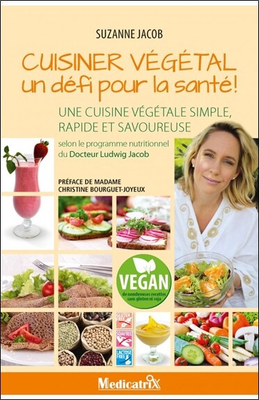 Front cover_Cuisiner végétal, un défi pour la santé ! : une cuisine végétale simple, rapide et savoureuse : selon le programme nutritionnel du docteur Ludwig Jacob