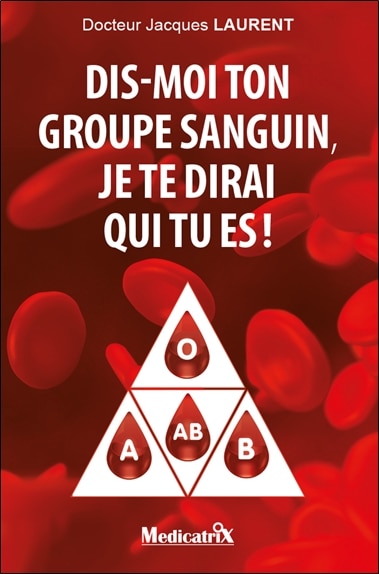 Couverture_Dis-moi ton groupe sanguin, je te dirai qui tu es ! : 4 groupes sanguins, 4 mentalités