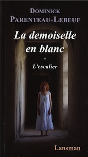 Front cover_La demoiselle en blanc ; L'escalier