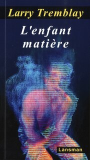 L' enfant matière