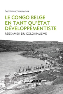Couverture_Le Congo belge en tant qu'Etat développementiste