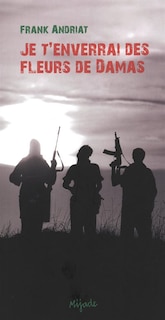 Front cover_Je t'enverrai des fleurs de Damas