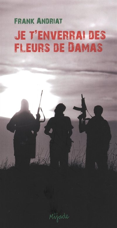 Front cover_Je t'enverrai des fleurs de Damas