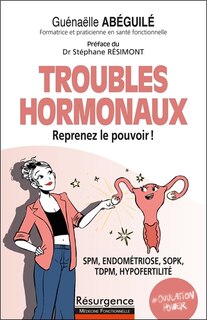 Front cover_Troubles hormonaux, reprenez le pouvoir ! : SPM, endométriose, SOPK, TDPM, hypofertilité