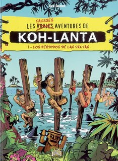 Front cover_Les fausses aventures de Koh-Lanta, Vol. 1. Los perdidos de Las Frutas