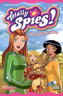 Front cover_Totally Spies !, Vol. 4. Plus vraies que nature