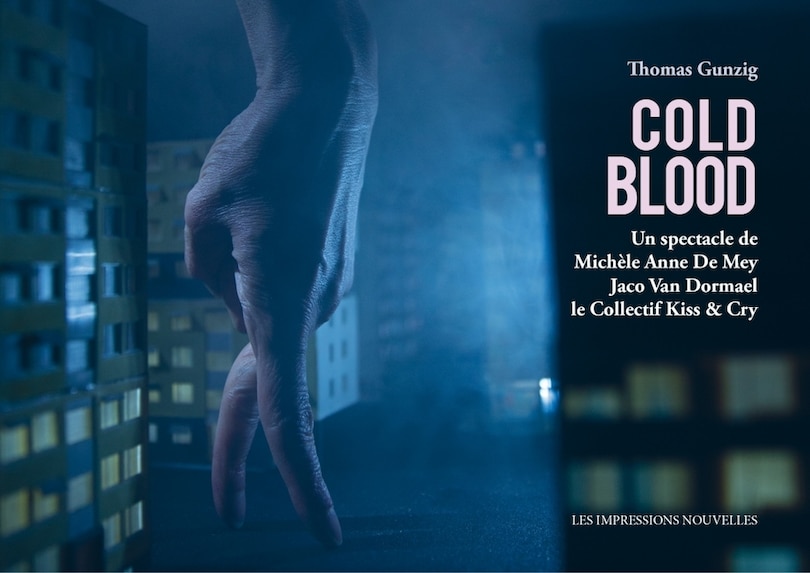 Cold blood: un spectacle de Michèle Anne De Mey, Jaco Van Dormael, le collectif Kiss & Cry