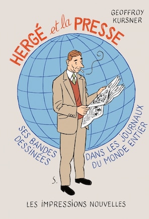 Hergé et la presse: Ses bandes dessinées dans les journaux du monde entier