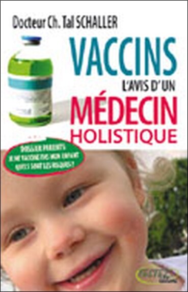 Couverture_Vaccins : l'avis d'un médecin holistique : dossier parents, je ne vaccine pas mon enfant, quels sont les risques ?