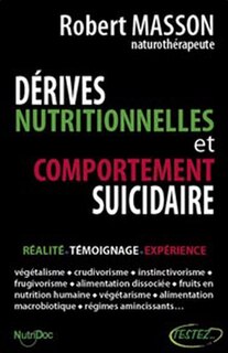 Front cover_Dérives nutritionnelles et comportement suicidaire : réalité, témoignage, expérience : végétalisme, crudivorisme, instinctivorisme, frugivorisme, alimentation dissociée, fruits en nutrition humaine, végétarisme, alimentation macrobiotique, régimes amincis