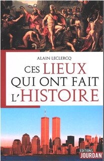 Couverture_Ces lieux qui ont fait l'histoire